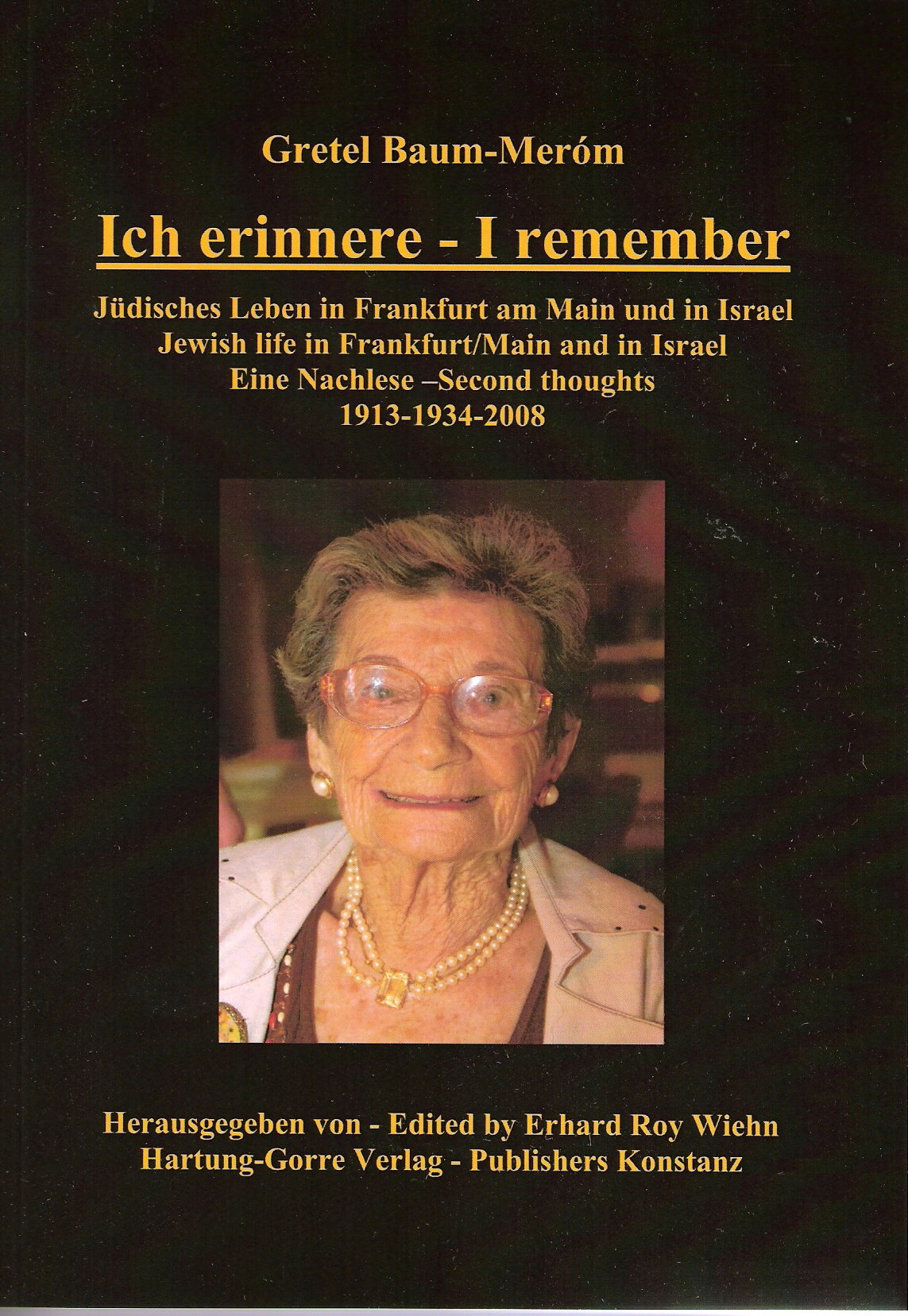 Ich erinnere – I remember: Jüdisches Leben in Frankfurt am Main und in Israel /Jewish life in Frankfurt/Main and in Israel. Eine Nachlese /Second thoughts : 1913 - 1934 - 2008 Art & Literature