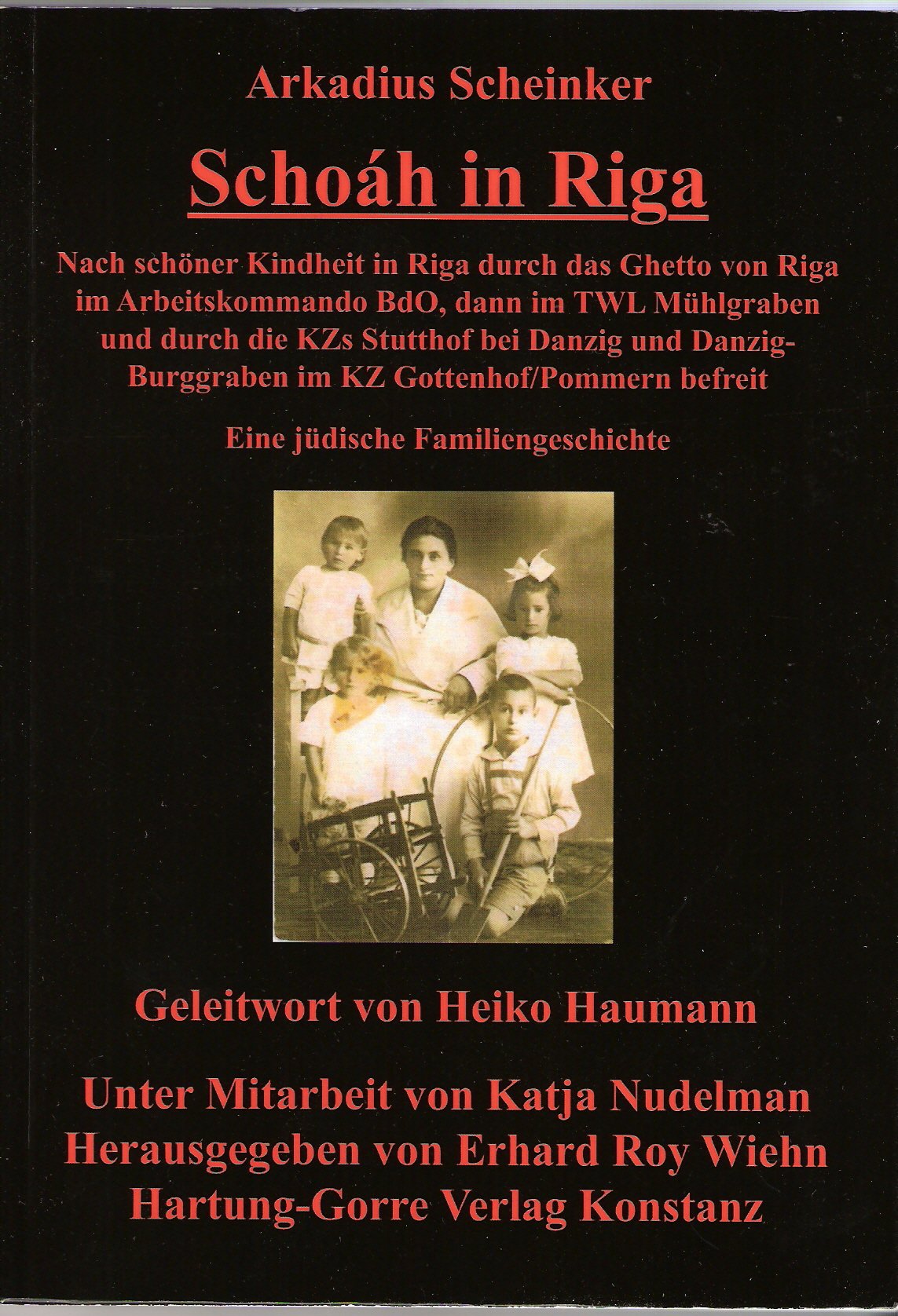 Schoáh in Riga: Nach schöner Kindheit in Riga durch das Ghetto von Riga im Arbeitskommando BdO, dann im TWL Riga-Mühlgraben und durch die KZs Stutthof ... befreit . Eine jüdische Familiengeschichte German history