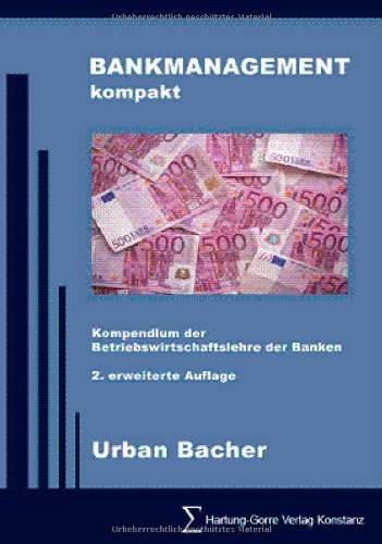 BANKMANAGEMENT kompakt: Kompendium der Betriebswirtschaftslehre der Banken Grundlagen des Bankmanagements, Geschäftspolitik und wichtige Bankgeschäfte Law