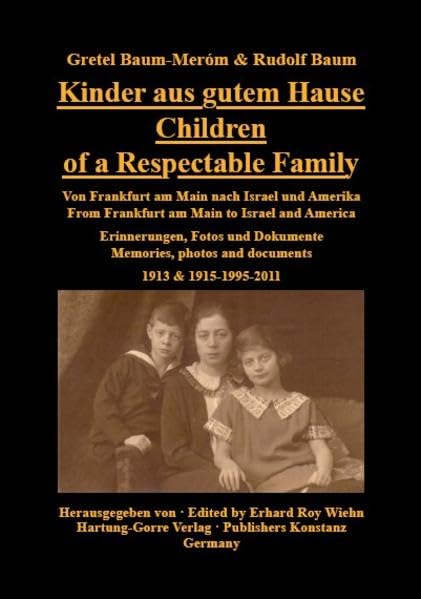 Kinder aus gutem Hause / Children of a Respectable Family: Von Frankfurt am Main nach Israel und Amerika. Erinnerungen, Fotos und Dokumente / From ... photos and documents. 1913 & 1915-1995-2011. German history