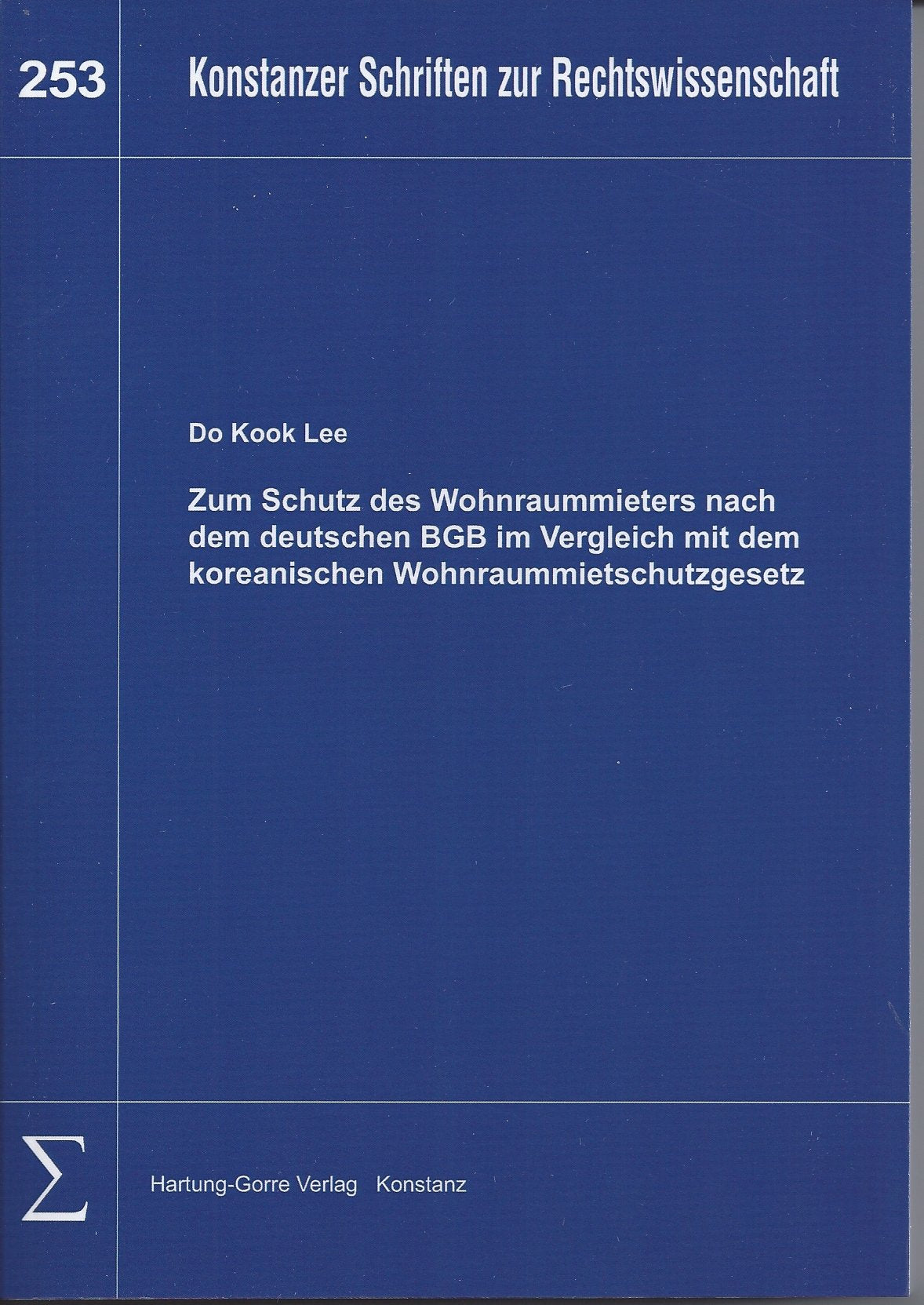 Zum Schutz des Wohnraummieters nach dem deutschen BGB im Vergleich mit dem koreanischen Wohnraummietschutzgesetz (Konstanzer Schriften zur Rechtswissenschaft) Law