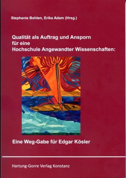 Qualität als Auftrag und Ansporn für eine Hochschule Angewandter Wissenschaften: Eine Weg-Gabe für Edgar Kösler Business, Finance & Career