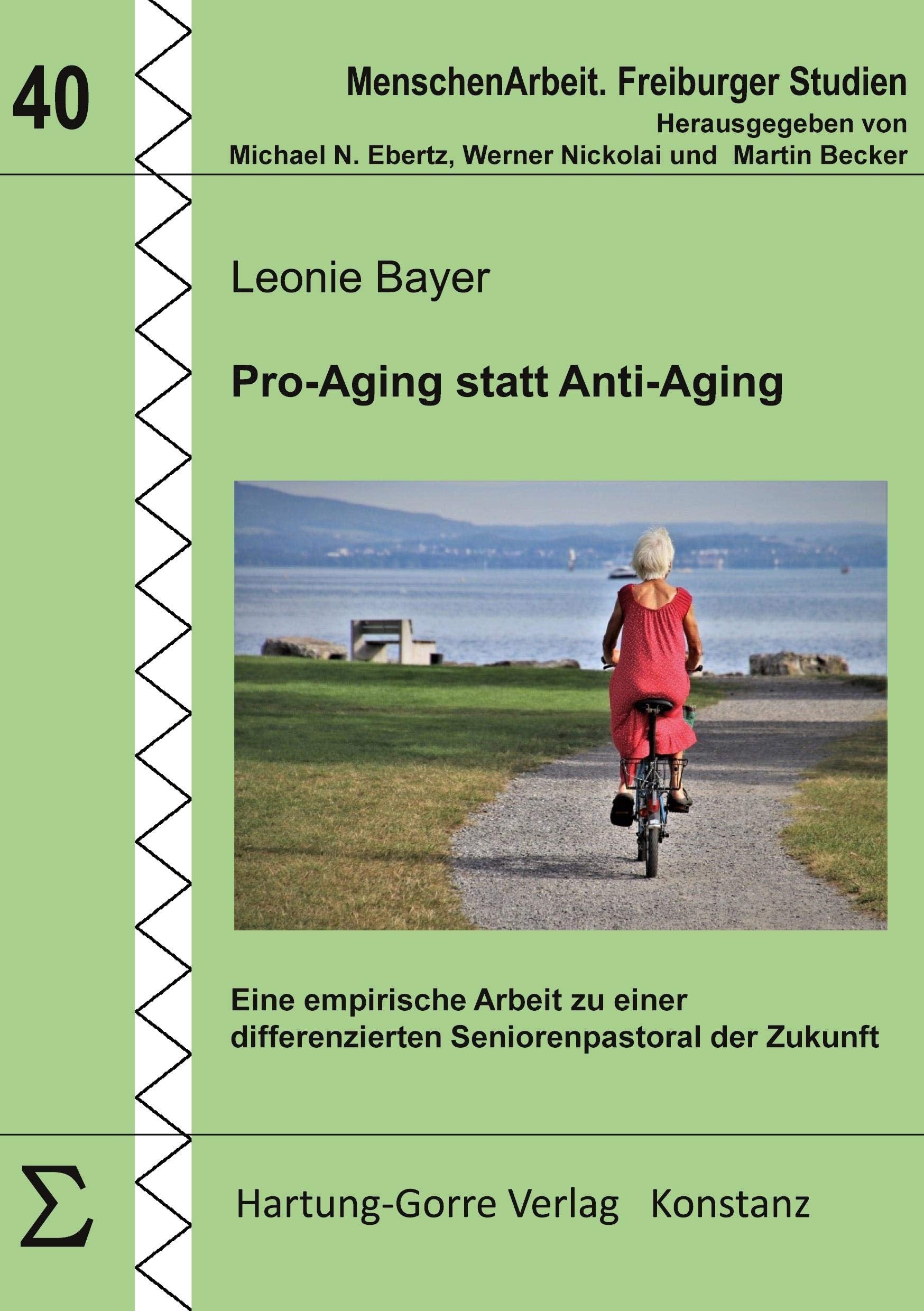 Pro-Aging statt Anti-Aging: Eine empirische Arbeit zu einer differenzierten Seniorenpastoral der Zukunft (MenschenArbeit. Freiburger Studien) Social Sciences
