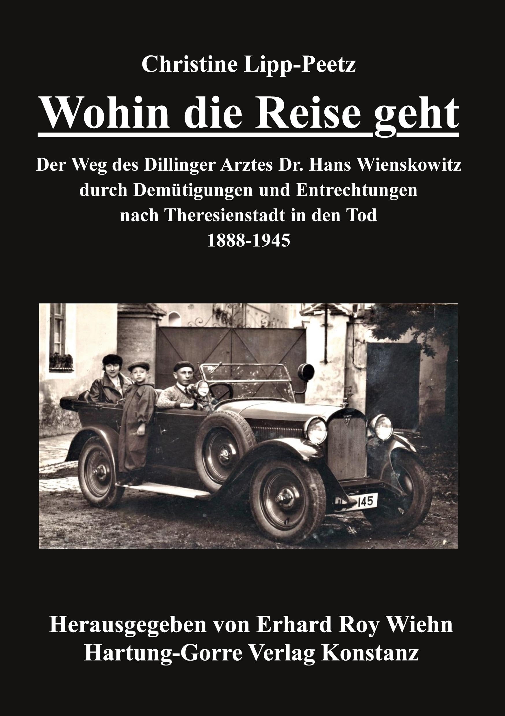 Wohin die Reise geht: Der Weg des Dillinger Arztes Dr. Hans Wienskowitz durch Demütigungen und Entrechtungen nach Theresienstadt in den Tod. 1888-1945 German history