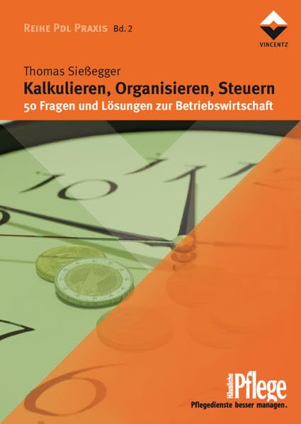Kalkulieren, Organisieren, Steuern: 50 Fragen und Lösungen zur Betriebswirtschaft (Reihe PDL Praxis) Medicine