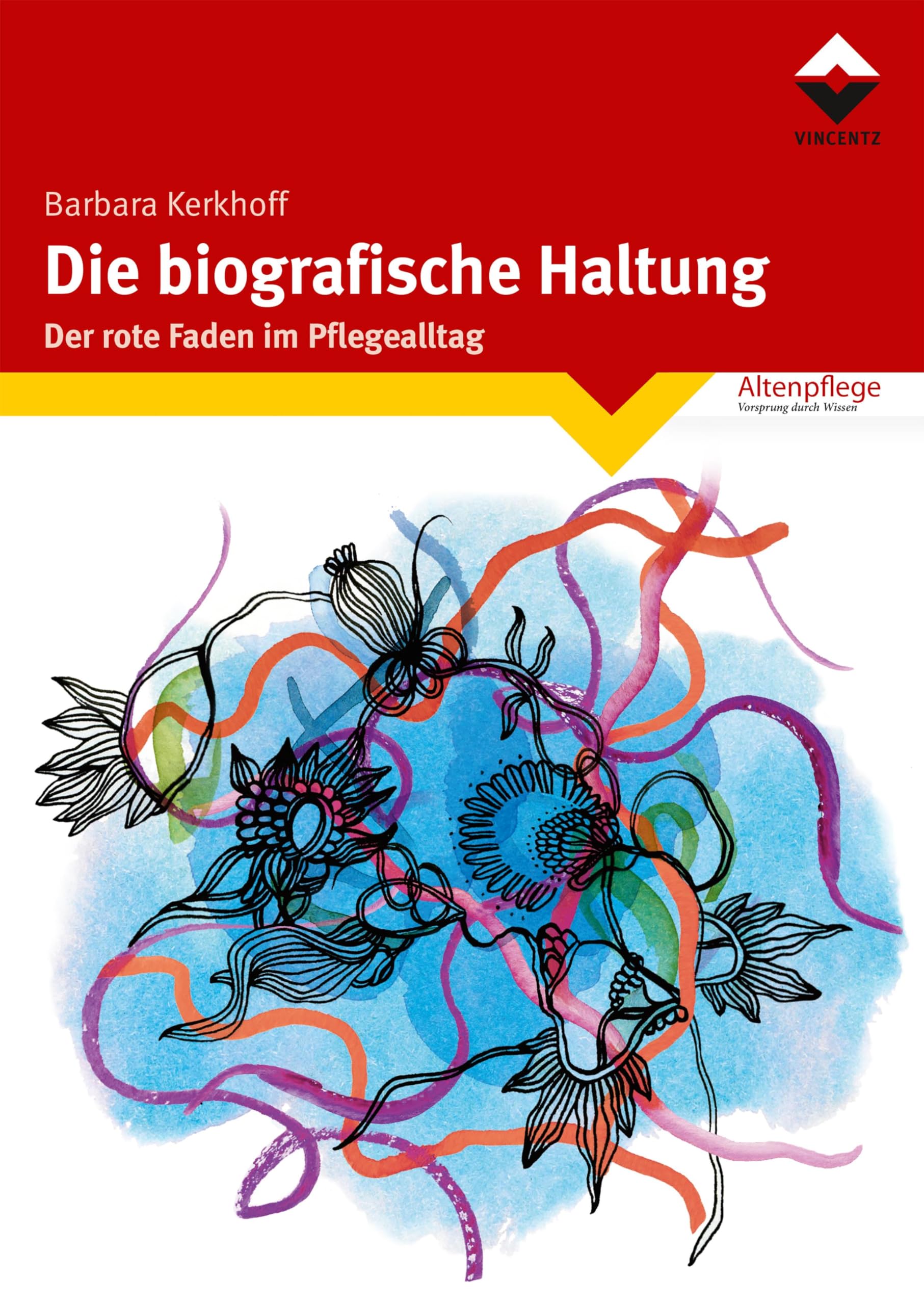 Die biografische Haltung: Der rote Faden im Pflegealltag (Altenpflege) Medicine