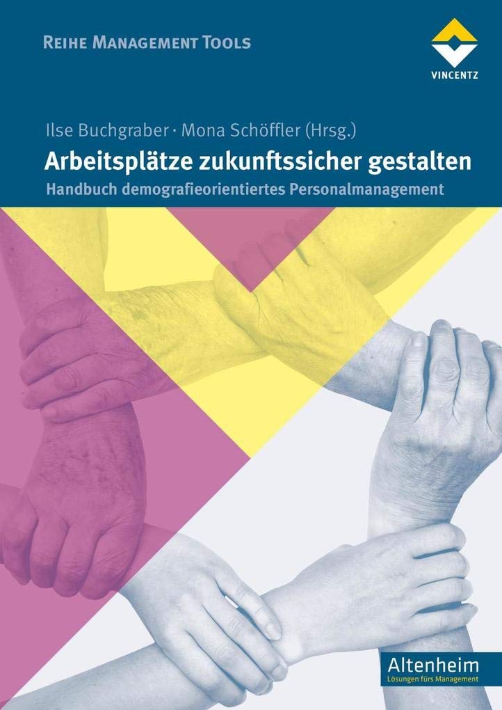Arbeitsplätze zukunftssicher gestalten: Handbuch demografieorientiertes Personalmanagement (Reihe Management Tools) Medicine