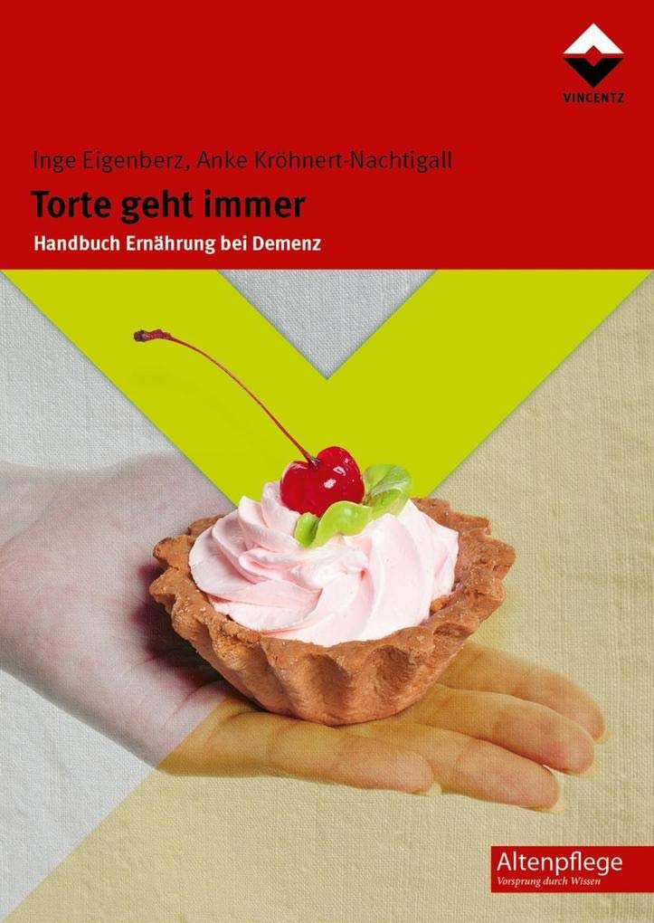 Torte geht immer: Handbuch Ernährung bei Demenz (Altenpflege) Medicine