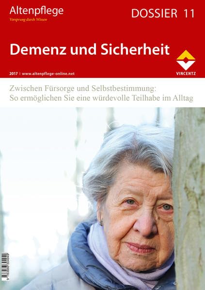 Altenpflege Dossier 11 - Demenz und Sicherheit: Zwischen Fürsorge und Selbstbestimmung: So ermöglichen Sie eine würdevolle Teilhabe im Alltag Medicine