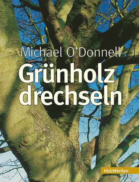Grünholz drechseln: Anleitungen und Beispiele (HolzWerken) Hobbies & Crafts