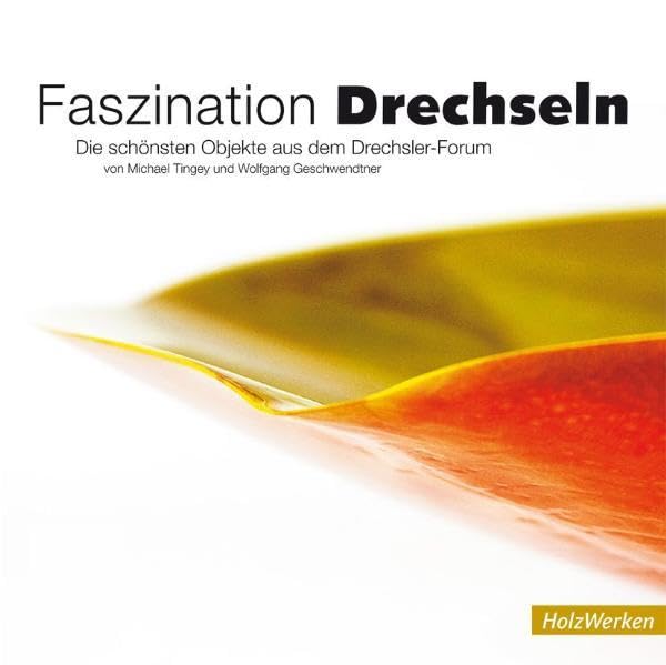 Faszination Drechseln: Die 150 schönsten Objekte aus dem Drechsler-Forum (HolzWerken) Hobbies & Crafts