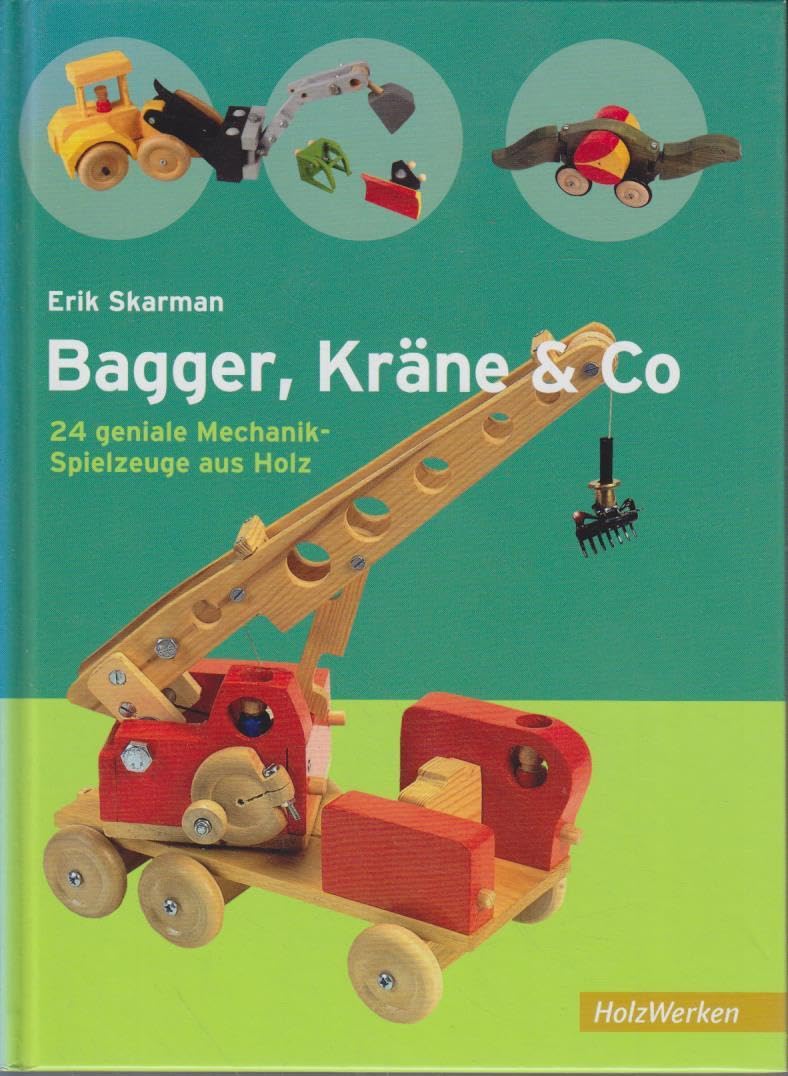 Bagger, Kräne & Co.: 24 geniale Mechanik-Spielzeuge aus Holz (HolzWerken) Hobbies & Crafts