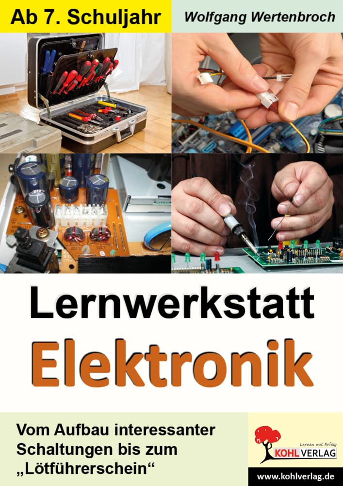 Lernwerkstatt Elektronik: Kopiervorlagen zum Einsatz in der Freiarbeit/zum Stationenlernen: Vom Aufbau interessanter Schaltungen bis zum "Lötführerschein" Learning & Reference
