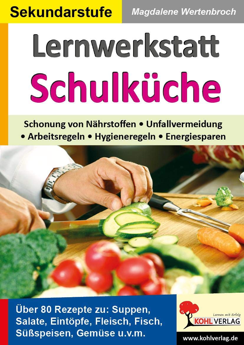 Lernwerkstatt Schulküche Über 80 Rezepte zu Suppen, Salaten, Eintöpfen, Fleisch, Fisch, Gemüse u.v.m. Professional & Reference Books
