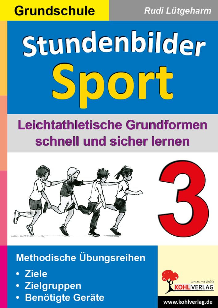Stundenbilder Sport 3 : Leichtathletische Grundformen schnell und sicher lernen: Band 3: Leichtathletische Grundformen Education & Training