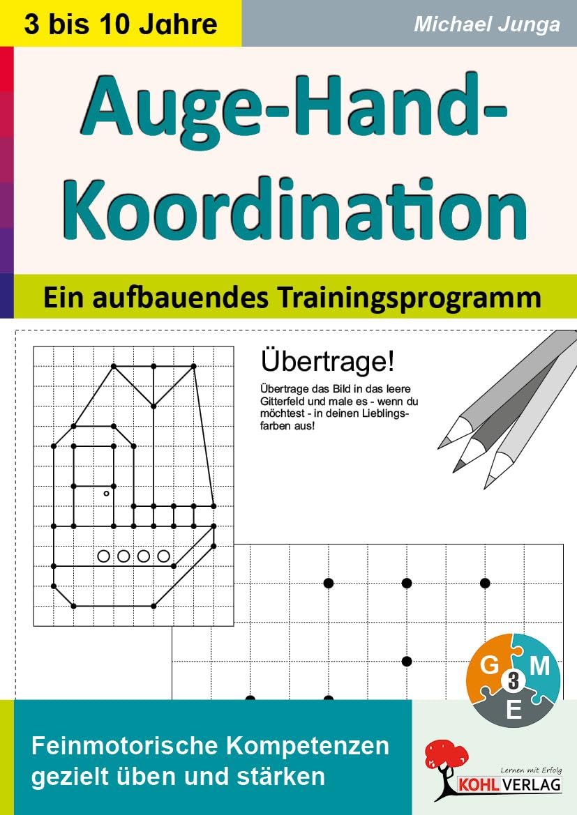 Auge-Hand-Koordination: Ein aufbauendes Trainingsprogramm zum gezielten Üben und Stärken feinmotorischer Kompetenzen: Ein aufbauendes Trainingsprogramm zum Erwerb feinmotorischer Kompetenzen Natural Sciences