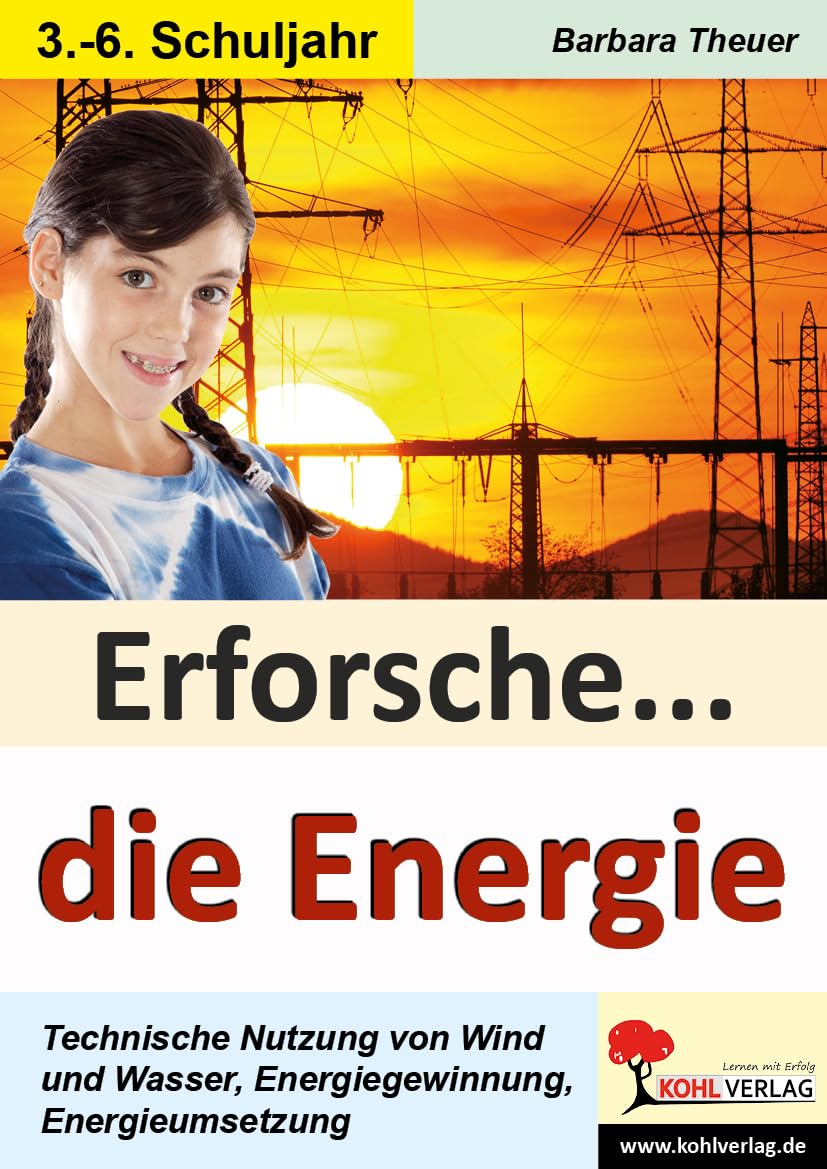 Erforsche ... die Energie: Eine Werkstatt einsetzbar ab dem 1. Schuljahr: Eine Werkstatt einsetzbar ab dem 3. Schuljahr (Erforsche ...: Sachunterricht ab dem 1. Schuljahr) Learning & Reference