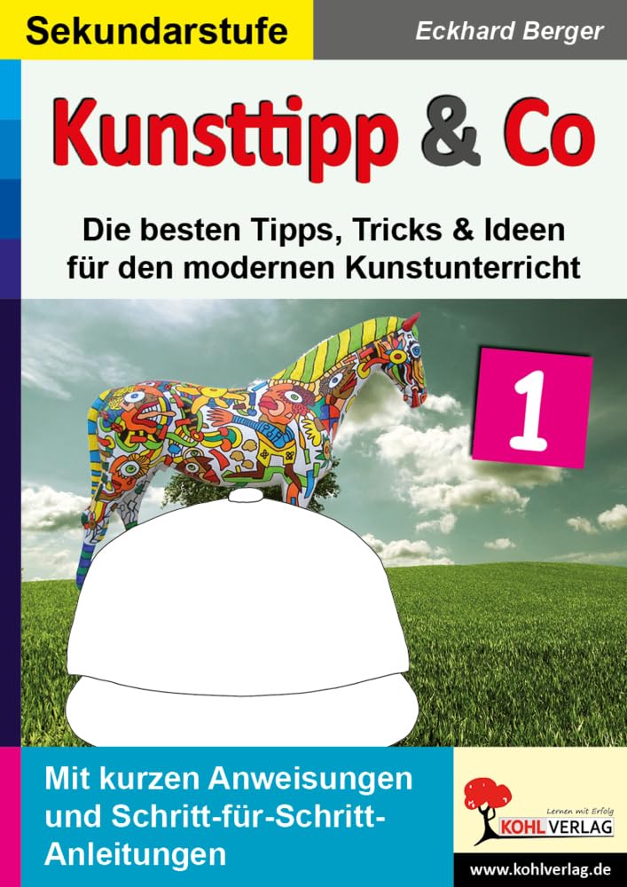 Kunsttipp & Co. 1: Die besten Tipps, Tricks & Ideen für den modernen Kunstunterricht (SEK) Learning & Reference