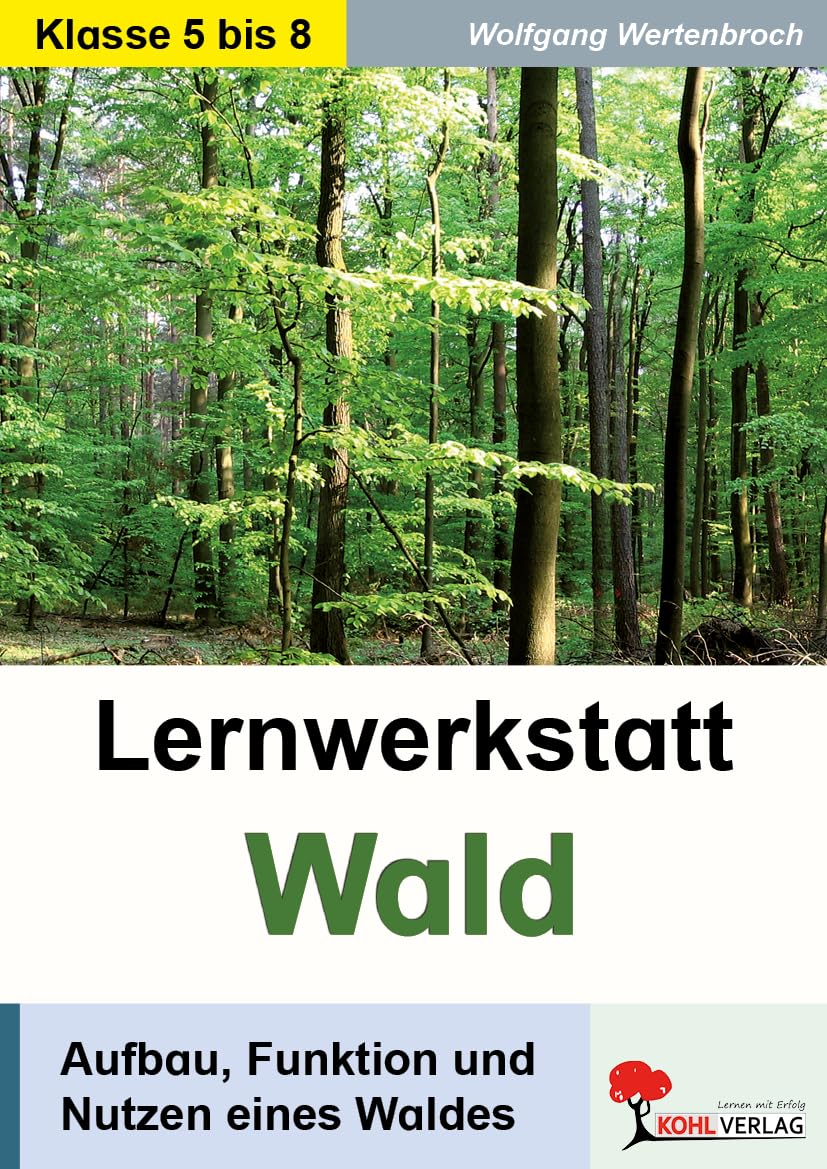 Lernwerkstatt Wald Biologie Sekundarstufe Klasse 5 6 7 8 | Baumarten Nahrungsketten Waldtiere Ökosystem Waldsterben Wasserkreislauf Experimente Boden ... Aufbau, Funktion und Nutzen eines Waldes Geology & Geography