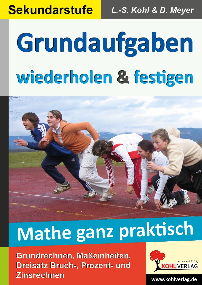 Mathe ganz praktisch - Den Grundaufgaben auf die Sprünge helfen: Den Grundaufgaben auf die Sprünge helfen. Grundrechenarten, Maßeinheiten, ... Dreisatz. Sekundarstufe 1. Kopiervorlagen. Study Guides