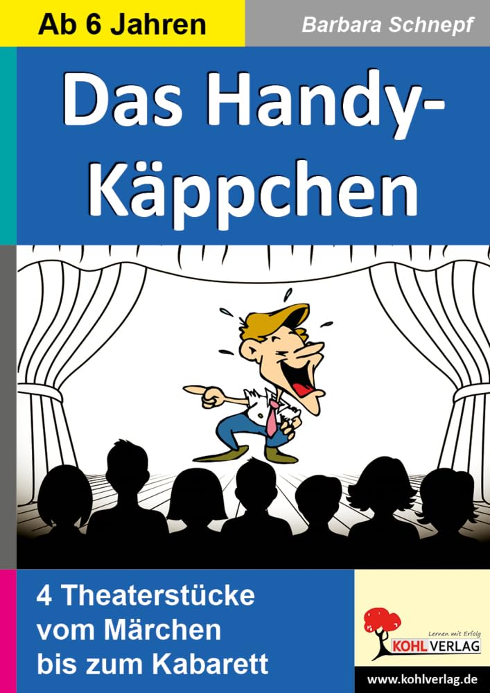 Das Handy-Käppchen, 4 Theaterstücke: Vom Märchen bis zum Kabarett Drama