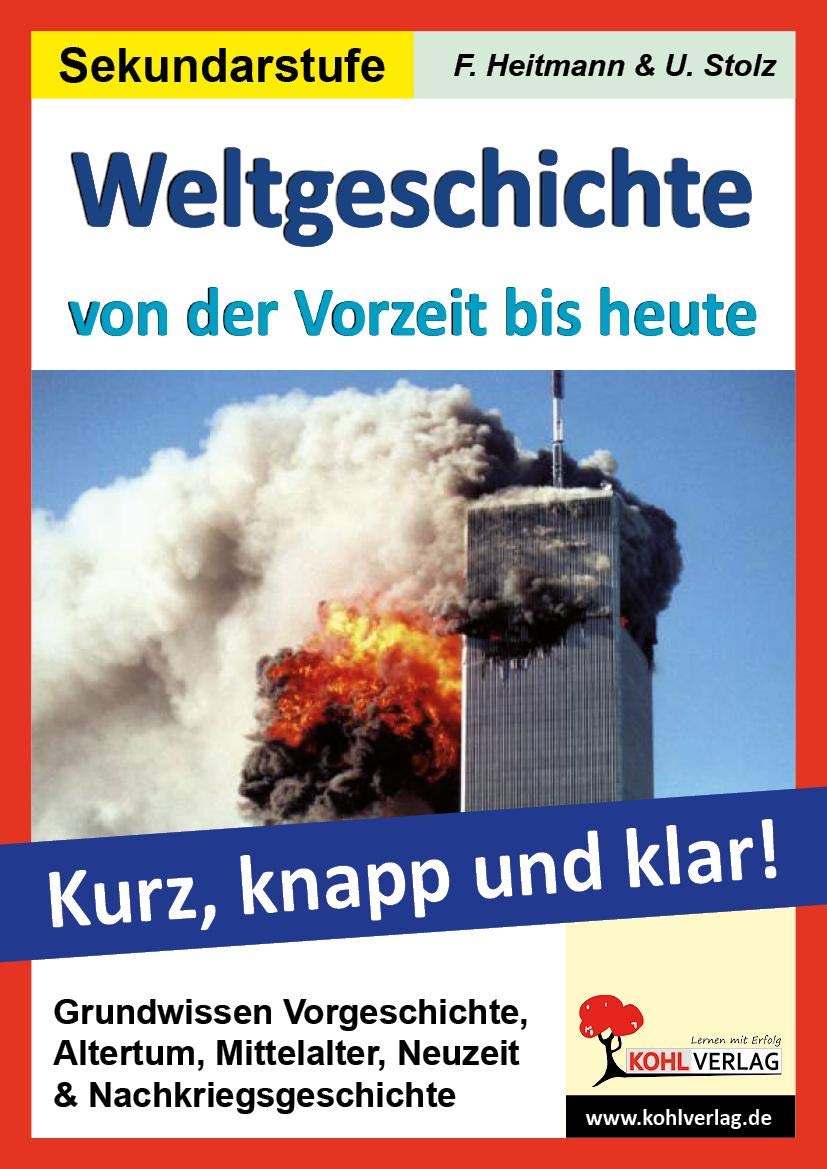 Weltgeschichte von der Vorzeit bis heute Grundwissen kurz, knapp und klar General education