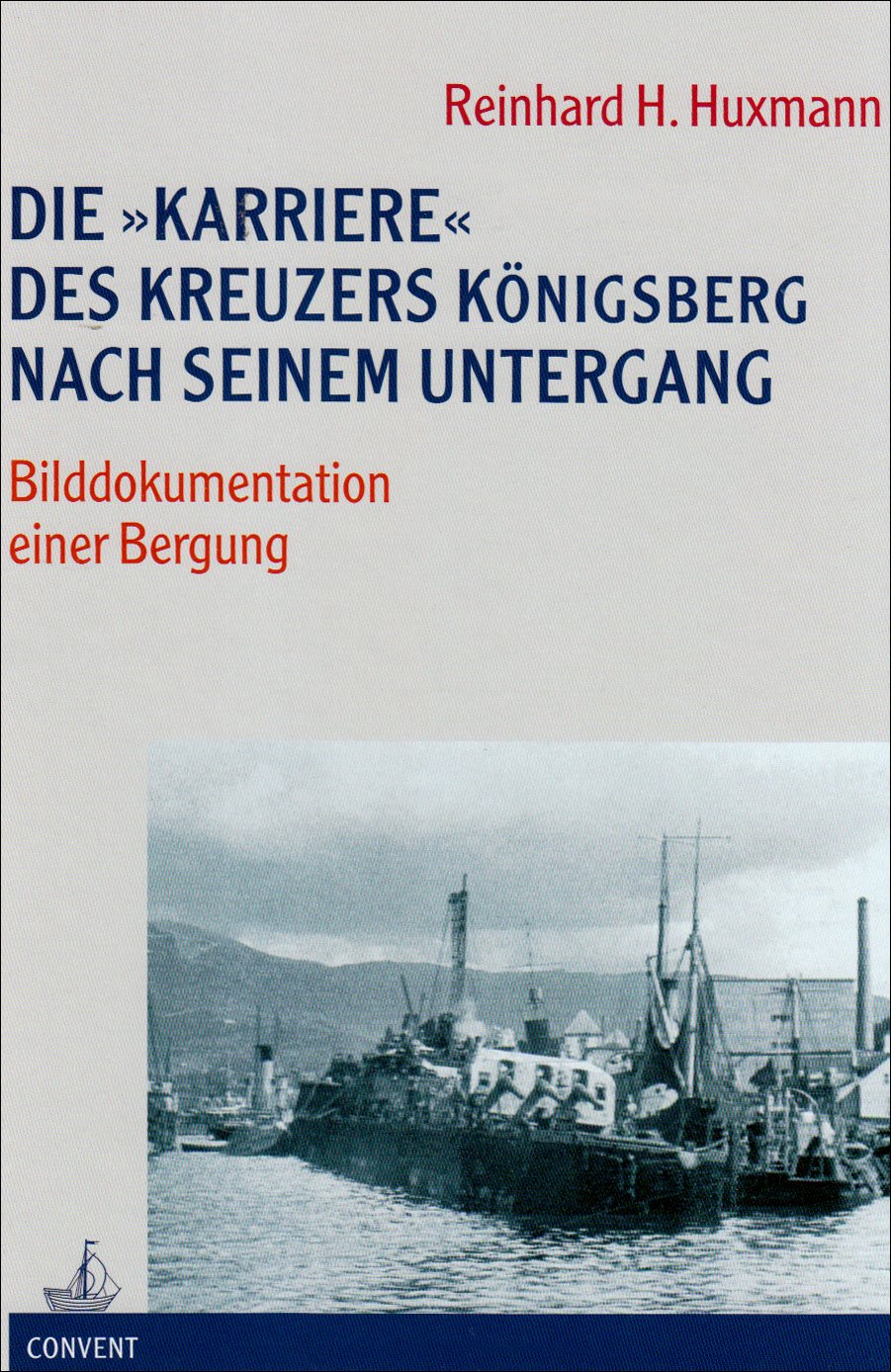 Die "Karriere" des Kreuzers "Königsberg" nach seinem Untergang: Bilddokumentation einer Bergung Business & Technology