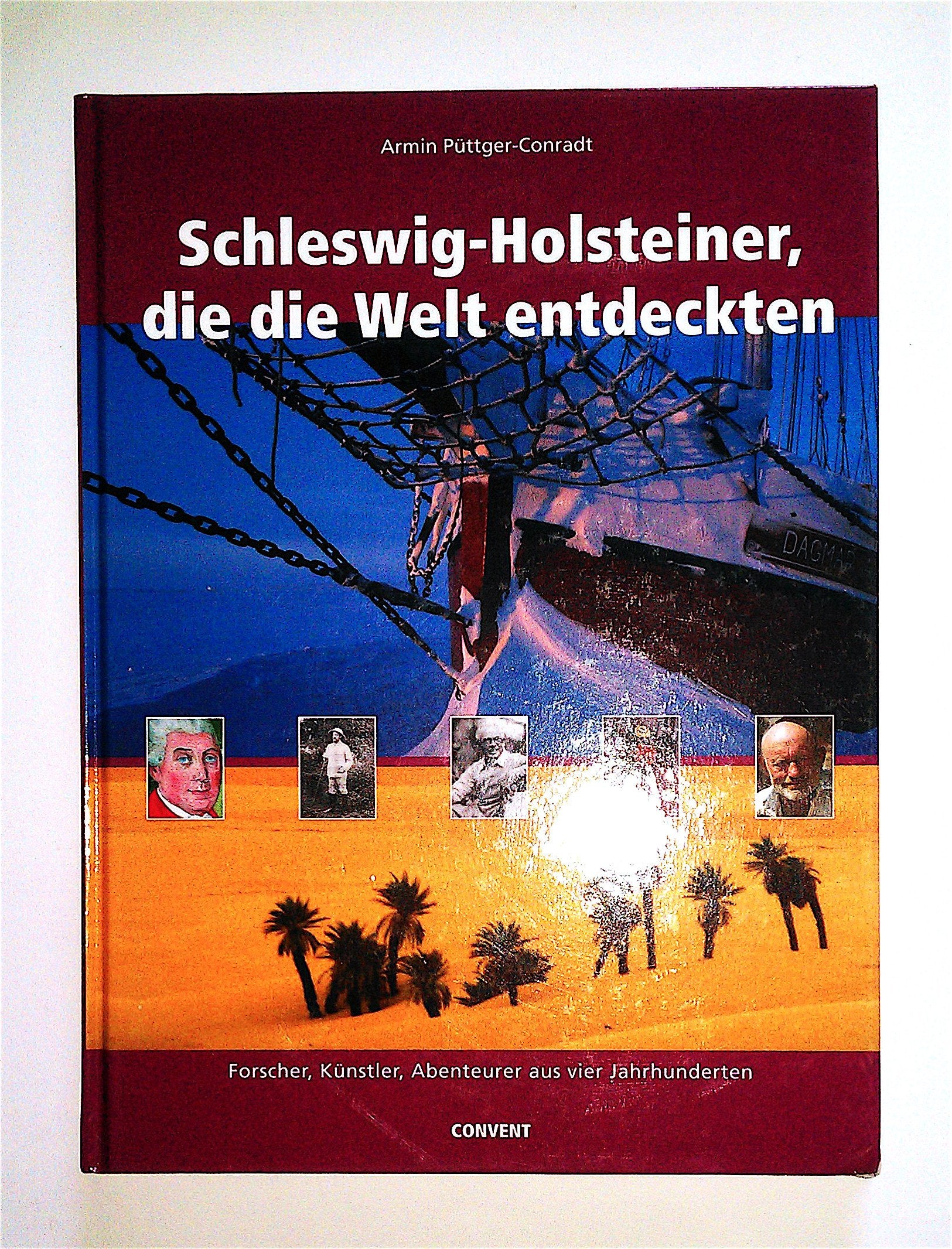 Schleswig-Holsteiner, die die Welt entdeckten: Forscher, Künstler, Abenteurer aus vier Jahrzehnten: Forscher, Künstler, Abenteurer aus vier Jahrhunderten Politics & History