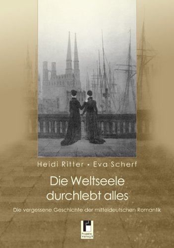 Die Weltseele durchlebt alles: Die vergessene Geschichte der mitteldeutschen Romantik Books