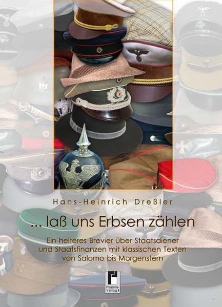 ... lass uns Erbsen zählen: Ein heiteres Brevier über Staatsdiener und Staatsfinanzen: Ein heiteres Brevier über Staatsdiener und Staatsfinanzen mit klassischen Texten von Salomo bis Morgenstern Contemporary literature Books