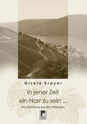 In jener Zeit ein Narr zu sein ...: Eine Erzählung aus dem Rheingau Fiction