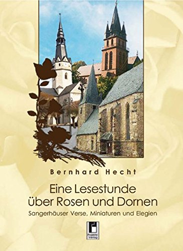 Eine Lesestunde über Rosen und Dornen: Sangerhäuser Verse, Miniaturen und Elegien Contemporary literature