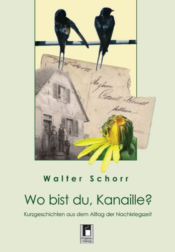 Wo bist du, Kanaille?: Kurzgeschichten aus dem Alltag der Nachkriegszeit Fiction