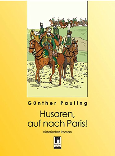 Husaren, auf nach Paris!: Historischer Roman Historical Fiction