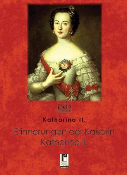 Erinnerungen der Kaiserin Katharina II.: von ihr selbst geschrieben Essays & Short Stories