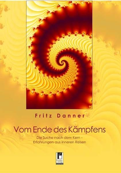 Vom Ende des Kämpfens: Die Suche nach dem Kern - Erfahrungen aus inneren Reisen Contemporary literature