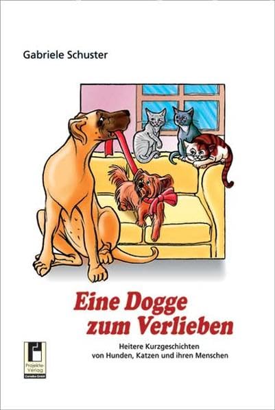 Eine Dogge zum Verlieben: Heitere Kurzgeschichten von Hunden, Katzen und ihren Menschen Personalities