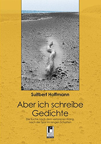 Aber ich schreibe Gedichte: Die Suche nach dem verlorenen Klang, nach der Spur im langen Schatten (Livre en allemand) book