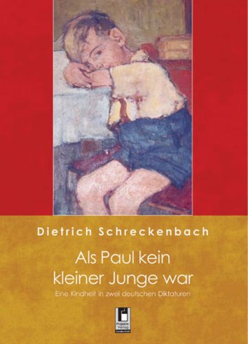 Als Paul kein kleiner Junge war: Eine Kindheit in zwei deutschen Dikataturen Fiction
