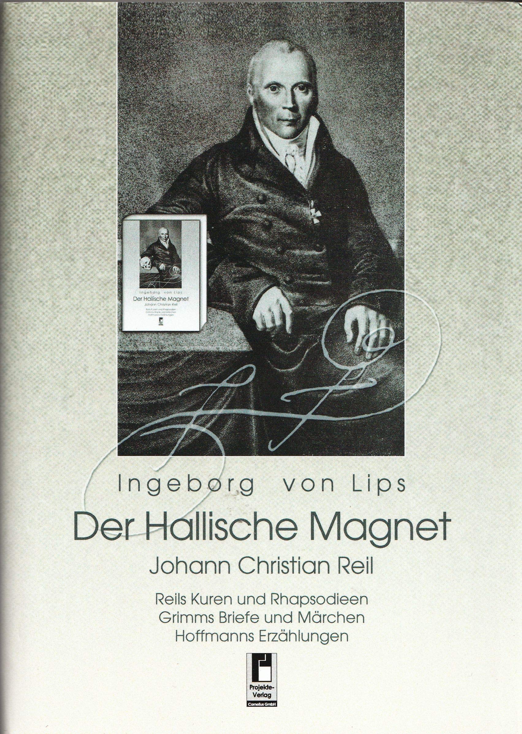 Der Hallische Magnet: Johann Christian Reil: Johann Christian Reil. Reils Kuren und Rhapsodieen Grimms Briefe und Märchen Hoffmanns Erzählungen Medicine