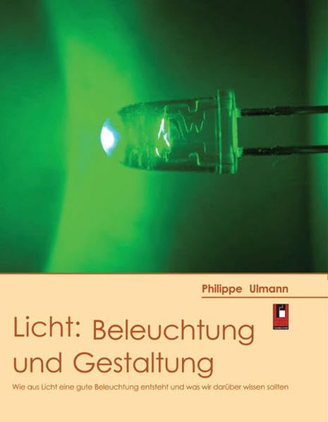 Licht: Beleuchtung und Gestaltung: Wie aus Licht eine gute Beleuchtung entsteht und was wir darüber wissen sollten: Wie aus Licht eine gute Beleuchtung wird und was wir darüber wissen sollten Business & Technology