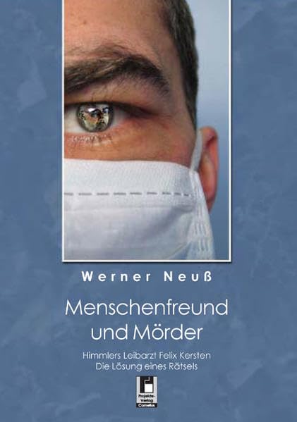 Menschenfreund und Mörder: Himmlers Leibarzt Felix Kersten - Die Lösung eines Rätsels Politics & History