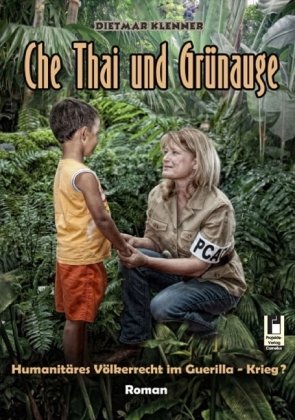 Che Thai und Grünauge: Humanitäres Völkerrecht im Guerilla-Krieg?: Humanitäres Völkerrecht im Guerilla-Krieg?. Roman Fiction Books