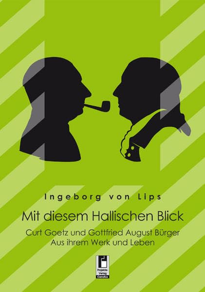 Mit diesem Hallischen Blick: Curt Goetz und Gottfried August Bürger - Aus ihrem Werk und Leben Art & Literature