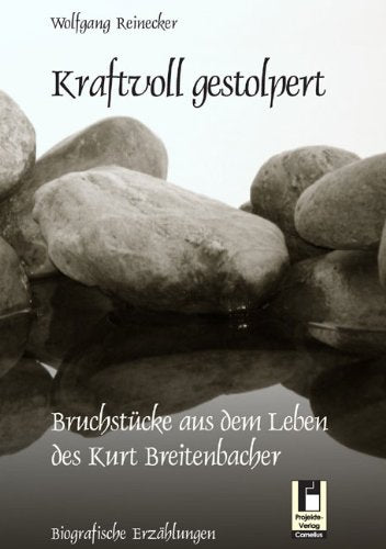 Kraftvoll gestolpert: Bruchstücke aus dem Leben des Kurt Breitenbacher Contemporary literature