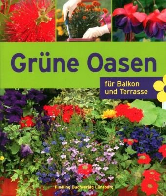 Grüne Oasen: Für Balkon und Terrasse Garden & Plants