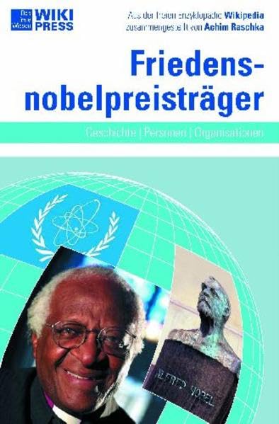 Friedensnobelpreisträger: Geschichte - Personen - Organisationen (Wikipress) Reference Books