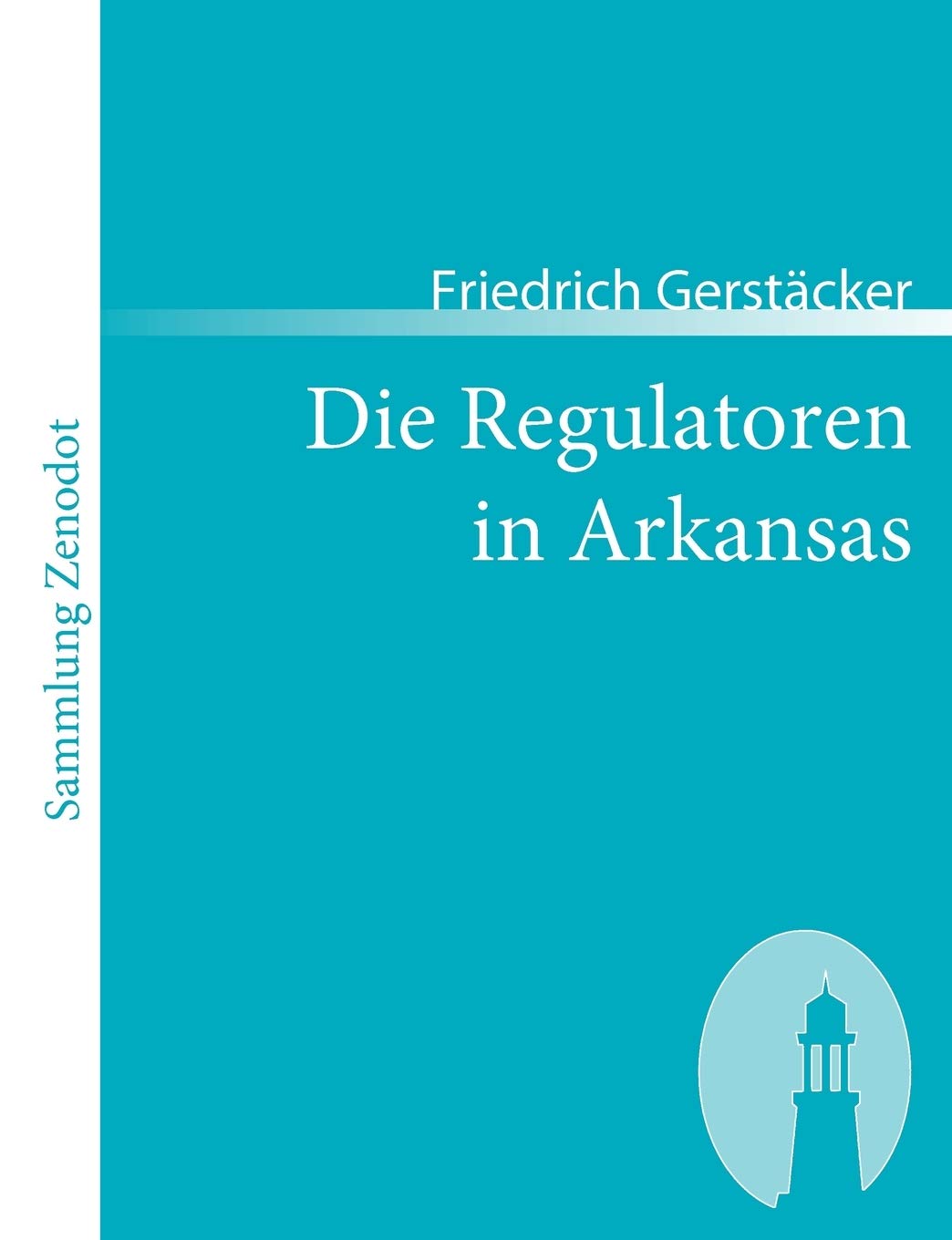 Die Regulatoren in Arkansas: Aus dem Waldleben Amerikas (Sammlung Zenodot) Contemporary literature