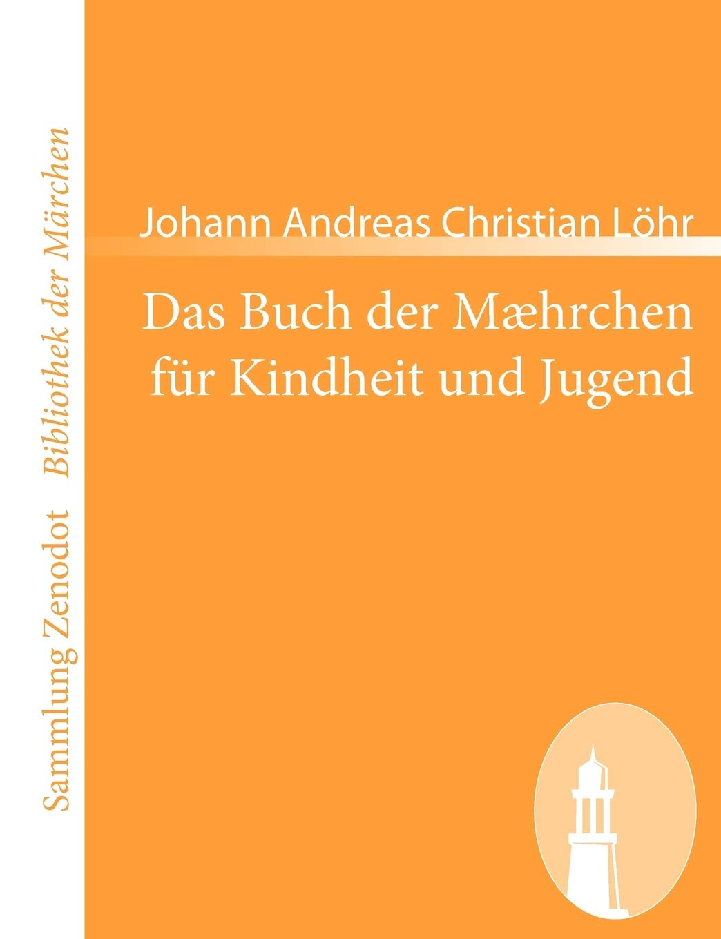 Das Buch der Mæhrchen für Kindheit und Jugend: nebst etzlichen Schnaken und Schnurren, anmuthig und lehrhaftig (Sammlung Zenodot ibliothek Der Märchen) Contemporary literature Books