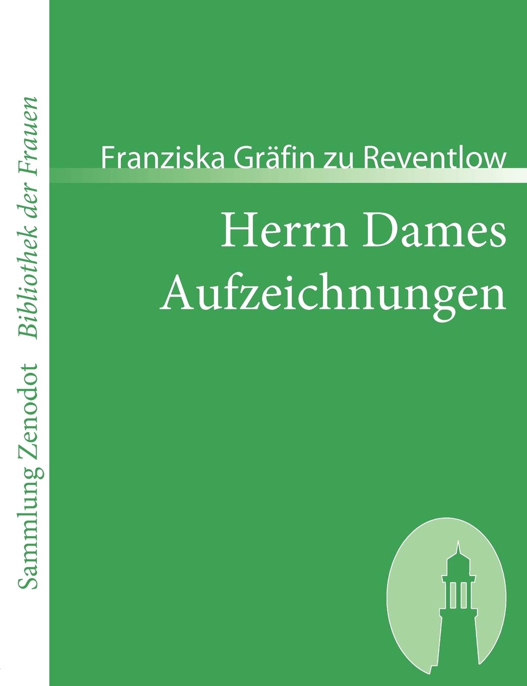 Herrn Dames Aufzeichnungen: Oder Begebenheiten aus einem merkwürdigen Stadtteil (Sammlung Zenodot ibliothek Der Frauen) Contemporary literature